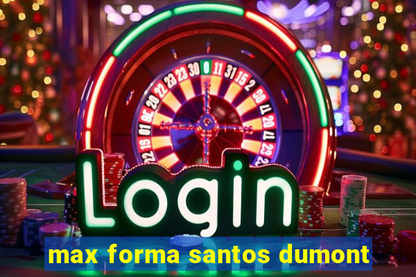 max forma santos dumont